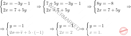 \[\begin{aligned}  & \begin{cases} 2x= -3y-1\\ 2x=7+5y \end{cases} \Rightarrow  \begin{cases} 7+5y=-3y-1\\ 2x=7+5y \end{cases} \Rightarrow \begin{cases} 8y=-8\\ 2x=7+5y \end{cases} \Rightarrow\\\\ & \Rightarrow \begin{cases} y=-1\\ 2x=7+5 \cdot (-1) \end{cases} \Rightarrow \begin{cases} y=-1\\ 2x=2 \end{cases} \Rightarrow \begin{cases} y=-1\\ x=1. \end{cases} \end{aligned}\]