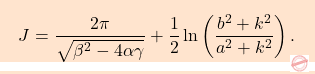 \[\boxcolorato{analisi}{J=\dfrac{2\pi}{\sqrt{\beta^2-4\alpha\gamma }}+\dfrac{1}{2}\ln\left(\dfrac{b^2+k^2}{a^2+k^2}\right). 	}\]