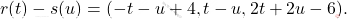 \[r(t)-s(u)=(-t-u+4, t-u, 2t+2u-6).\]