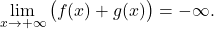 \begin{equation*} \lim_{x \to +\infty} \big( f(x)+g(x)\big) = -\infty. \end{equation*}