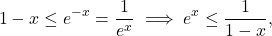 \begin{equation*} 1-x \leq e^{-x}= \frac{1}{e^x} \implies e^{x} \leq \frac{1}{1-x}, \end{equation*}