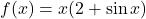 f(x)=x(2+\sin x)