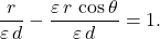 \begin{equation*} \dfrac{r}{\varepsilon\,d}-\dfrac{\varepsilon\,r\,\cos\theta}{\varepsilon\,d}=1. \end{equation*}
