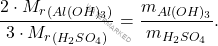 \[ \frac{2 \cdot M_r_{(Al(OH)_3)}}{3 \cdot M_r_{(H_2SO_4)}} = \frac{m_{Al(OH)_3}}{m_{H_2SO_4}}. \]