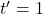 t' = 1