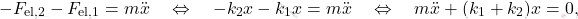 \begin{equation*} -F_{\text{el,2}}-F_{\text{el,1}}=m\ddot{x}\quad\Leftrightarrow\quad -k_2x-k_1x=m\ddot{x}\quad\Leftrightarrow\quad m\ddot{x}+(k_1+k_2)x=0, \end{equation*}