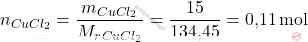 \[ n_{\ce{CuCl_{2}}} = \frac{m_{\ce{CuCl_{2}}}}{M_r_{CuCl_{2}}}} = \frac{15}{\text{134,45}} = \text{0,11} \, \text{mol} \]
