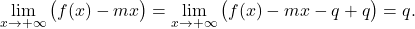 \begin{equation*} \lim_{x \to +\infty} \big(f(x)-mx \big) = \lim_{x \to +\infty} \big(f(x)-mx -q + q \big) = q. \end{equation*}