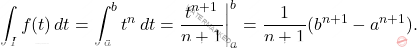 \begin{equation*}         \int_{I} f(t)\,dt=\int_a^b t^n\,dt=\frac{t^{n+1}}{n+1}\bigg|_a^b=\frac{1}{n+1}(b^{n+1}-a^{n+1}).     \end{equation*}