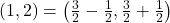 (1,2)= \left ( \frac{3}{2}- \frac{1}{2},\frac{3}{2}+\frac{1}{2} \right )