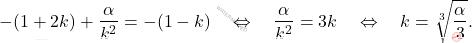 \begin{equation*} -(1+2k) + \dfrac{\alpha}{k^2}= - (1-k)\quad \Leftrightarrow \quad \dfrac{\alpha}{k^2} = 3k \quad\Leftrightarrow\quad k = \sqrt[3]{\dfrac{\alpha}{3}}. \end{equation*}