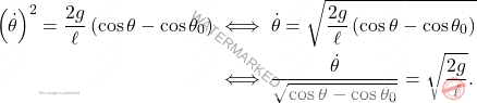 \[\begin{aligned} 	\left(\dot{\theta}\right)^2=\dfrac{2g}{\ell}\left(\cos\theta-\cos\theta_0\right) 	& \iff 	 \dot{\theta}=\sqrt{\dfrac{2g}{\ell}\left(\cos\theta-\cos\theta_0\right)} 	 \\ 	 & \iff 	 \dfrac{\dot{\theta}}{\sqrt{\cos\theta-\cos\theta_0}}=\sqrt{\dfrac{2g}{\ell}}. 	 \end{aligned}\]