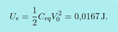 \[\boxcolorato{fisica}{	U_e={1\over 2}C_{eq}V_0^2=\text{0,0167}\,\text{J}.}\]