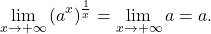 \begin{equation*} \lim_{x \to +\infty} \left (a^x\right )^{\frac{1}{x}} = \lim_{x \to +\infty} a = a. \end{equation*}