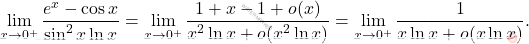 \[\begin{aligned} \lim_{x\to 0^+}\dfrac{e^x-\cos x}{\sin^2 x \ln x}=\lim_{x\to 0^+}\dfrac{1+x-1+o(x)}{x^2\ln x +o(x^2\ln x )}=\lim_{x\to0^+}\dfrac{1}{x\ln x +o(x\ln x)}. \end{aligned}\]