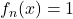 f_n(x)=1