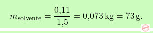 \[\boxcolorato{chimica}{ m_{\text{solvente}} = \frac{\text{0,11}}{\text{1,5}} = \text{0,073} \, \text{kg} = 73 \, \text{g}.}\]