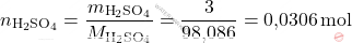 \[ n_{\text{H}_2\text{SO}_4} = \frac{m_{\text{H}_2\text{SO}_4}}{M_{\text{H}_2\text{SO}_4}} = \frac{3}{\text{98,086}} = \text{0,0306} \, \text{mol} \]
