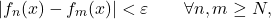 \begin{equation*} |f_{n}(x) - f_{m}(x)| < \varepsilon \qquad \forall n,m \geq N, \end{equation*}