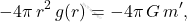 \begin{equation*} 	-4\pi\,r^2\,g(r)=-4\pi\,G\,m', \end{equation*}