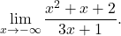 \begin{equation*} \lim_{x \to - \infty} \frac{x^2 + x +2}{3x +1}. \end{equation*}