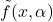 \tilde{f}(x,\alpha)