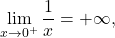 \begin{equation*} \lim_{x \to 0^+} \frac{1}{x} = +\infty, \end{equation*}