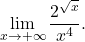 \begin{equation*} \lim_{x \to +\infty} \frac{2^{\sqrt{x}}}{x^4}. \end{equation*}