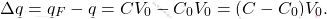 \begin{equation*} 	\Delta q=q_F-q=CV_0-C_0V_0=(C-C_0)V_0. \end{equation*}