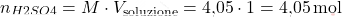 \[ n_{\ce{H2SO4}} = M \cdot V_{\text{soluzione}} = \text{4,05} \cdot 1 = \text{4,05} \, \text{mol} \]