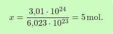 \[\boxcolorato{chimica}{  x = \frac{\text{3,01} \cdot 10^{24}}{\text{6,023} \cdot 10^{23}} = 5 \, \text{mol}.}\]