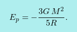 \begin{equation*} \boxcolorato{fisica}{E_p=-\dfrac{3G\,M^2}{5R}.} \end{equation*}
