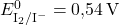 E_{\text{I}_2/\text{I}^-}^0 = \text{0,54} \, \text{V}