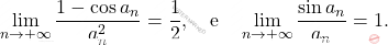 \begin{equation*} 		\lim_{n \to +\infty}\frac{1-\cos a_n}{a^2_n} = \frac{1}{2}, \quad \text{e} \quad \lim_{n \to +\infty} \frac{\sin a_n}{a_n} = 1. 	\end{equation*}