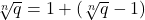 \sqrt[n]{q}=1+(\sqrt[n]{q}-1)