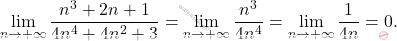 \begin{equation*} 		\lim_{n \rightarrow +\infty}\frac{n^3+2n+1}{4n^4+4n^2+3}=\lim_{n \rightarrow +\infty} \frac{n^3}{4n^4}=\lim_{n \rightarrow +\infty}\frac{1}{4n}=0. 	\end{equation*}