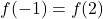 f(-1) = f(2)