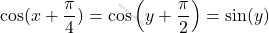 \[\cos(x+\frac{\pi}{4})=\cos\left(y+\frac{\pi}{2}\right)=\sin(y)\]