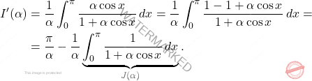 \[\begin{aligned} 	I^\prime(\alpha)&=\dfrac{1}{\alpha}\int_{0}^{\pi}\dfrac{\alpha \cos x}{1+\alpha \cos x}\,dx=\dfrac{1}{\alpha}\int_{0}^{\pi}\dfrac{1-1+\alpha\cos x }{1+\alpha\cos x}\,dx=\\ 	&=\dfrac{\pi}{\alpha}-\dfrac{1}{\alpha}\underbrace{\int_{0}^{\pi}\dfrac{1}{1+\alpha\cos x}\,dx}_{J(\alpha)}. \end{aligned}\]