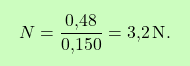 \[\boxcolorato{chimica}{N = \frac{\text{0,48}}{\text{0,150}} = \text{3,2} \, \text{N}. }\]