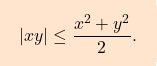 \[\boxcolorato{analisi}{|x y| \leq  \frac{x^2 + y^2}{2} .}\]
