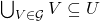 \bigcup_{V \in \mathcal{G}} V \subseteq U