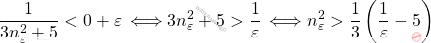 \begin{equation*} \frac{1}{3n_\varepsilon^2+5}<0+\varepsilon\,\Longleftrightarrow 3n_\varepsilon^2+5>\frac{1}{\varepsilon}\,\Longleftrightarrow n_\varepsilon^2>\frac{1}{3}\left(\frac{1}{\varepsilon}-5\right) \end{equation*}