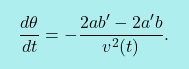 \[\boxcolorato{fisica}{\dfrac{d\theta}{dt}=-\dfrac{2ab'-2a'b}{v^2(t)}.        			}\]