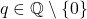 q \in \mathbb{Q} \setminus \{0\}