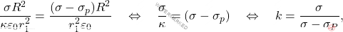 \begin{align*} 	{\sigma  R^2\over \kappa \varepsilon_0 r_1^2}={(\sigma-\sigma_p) R^2\over  r_1^2\varepsilon_0}\quad \Leftrightarrow \quad{\sigma\over \kappa }=(\sigma-\sigma_p)\quad \Leftrightarrow \quad k=\dfrac{\sigma}{\sigma-\sigma_P}, 	\end{align*}