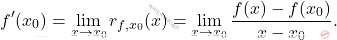 \[ f'(x_0) = \lim_{x \to x_0} r_{f,x_0}(x) = \lim_{x \to x_0} \frac{f(x) - f(x_0)}{x - x_0}. \]