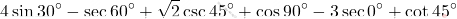 \[4\sin30^\circ - \sec 60^\circ + \sqrt{2} \csc 45^\circ + \cos 90^\circ - 3 \sec 0^\circ + \cot 45^\circ\]