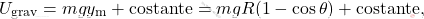 \begin{equation*} 		U_{\text{grav}} = mgy_\text{m} + \text{costante} = mgR(1-\cos\theta) + \text{costante}, 	\end{equation*}