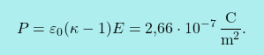 \[\boxcolorato{fisica}{P=\varepsilon_0(\kappa-1)E=\text{2,66}\cdot 10^{-7}\,\frac{\text{C}}{\text{m}^2 }.}\]